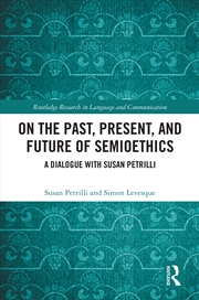 Buy On The Past, Present, And Future Of Semioethics A Dialogue With Susan Petrilli