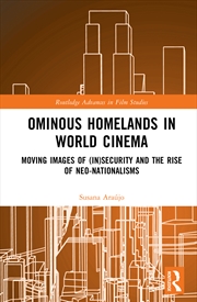 Buy Ominous Homelands In World Cinema Moving Images Of (In)Security And The Rise Of Neo-Nationalisms
