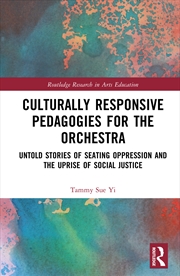 Buy Culturally Responsive Pedagogies For The Orchestra Untold Stories Of Seating Oppression And The Upri