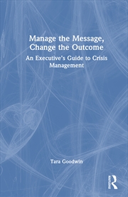 Buy Manage The Message, Change The Outcome An Executive’S Guide To Crisis Management