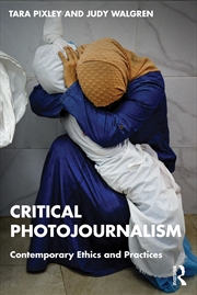 Buy Critical Photojournalism Contemporary Ethics And Practices