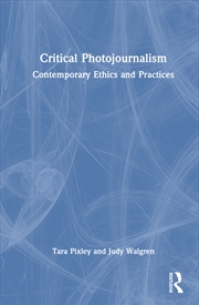 Buy Critical Photojournalism Contemporary Ethics And Practices
