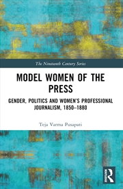 Buy Model Women Of The Press Gender, Politics And Women’S Professional Journalism, 1850–1880