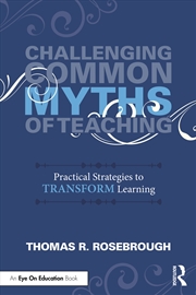 Buy Challenging Common Myths Of Teaching Practical Strategies To Transform Learners