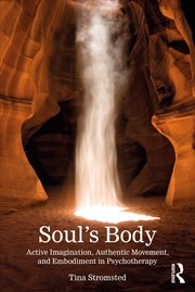 Buy Soul's Body Active Imagination, Authentic Movement, And Embodiment In Psychotherapy