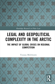 Buy Legal And Geopolitical Complexity In The Arctic The Impact Of Global Crises On Regional Competition