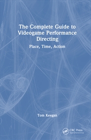 Buy Complete Guide To Videogame Performance Directing Place, Time, Action