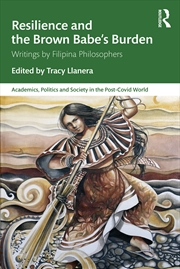 Buy Resilience And The Brown Babe’S Burden Writings By Filipina Philosophers