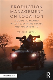 Buy Production Management On Location A Guide To Making Wildlife, Extreme Travel And Adventure Tv