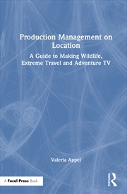 Buy Production Management On Location A Guide To Making Wildlife, Extreme Travel And Adventure Tv
