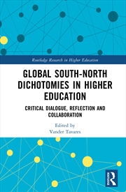 Buy Global South-North Dichotomies In Higher Education Critical Dialogue, Reflection And Collaboration