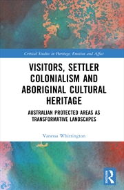 Buy Visitors, Settler Colonialism And Aboriginal Cultural Heritage Australian Protected Areas As Transfo