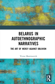 Buy Belarus In Autoethnographic Narratives The Art Of Mercy Against Oblivion