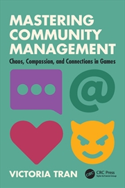 Buy Mastering Community Management Chaos, Compassion, And Connections In Games