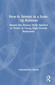 Buy How To Survive In A Scale-Up Business Master The Human Skills Needed To Thrive In Young, High-Growth