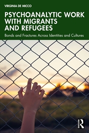 Buy Psychoanalytic Work With Migrants And Refugees Bonds And Fractures Across Identities And Cultures