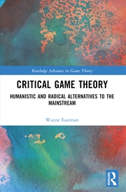 Buy Critical Game Theory Humanistic And Radical Alternatives To The Mainstream