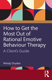 Buy How To Get The Most Out Of Rational Emotive Behaviour Therapy A Client’S Guide