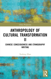 Buy Anthropology Of Cultural Transformation Ii Chinese Consciousness And Ethnography Writing