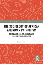 Buy Sociology Of African American Patriotism Contradictions, Religiosity And Constructive Attitudes