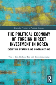 Buy Political Economy Of Foreign Direct Investment In Korea Evolution, Dynamics And Contradictions