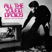 Buy All The Young Droids: Junkshop Synth Pop