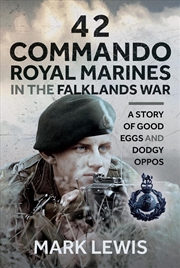 Buy 42 Commando Royal Marines In The Falklands War: A Story Of Good Eggs And Dodgy Oppos