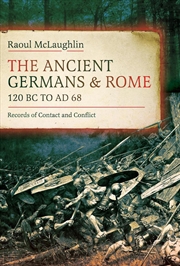Buy Ancient Germans and Rome, 120 BC to AD68: Records of Contact and Conflict