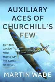 Buy Auxiliary Aces Of Churchill's Few: Part-Time Airmen Who Helped Win The Battle Of Britain