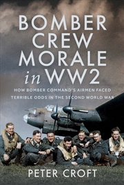 Buy Bomber Crew Morale in WW2: How Bomber Command's Airmen Faced Terrible Odds in the Second World War