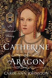 Buy Catherine of Aragon: An Illustrated History