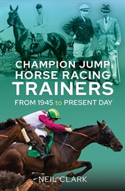 Buy Champion Jump Horse Racing Trainers: From 1945 to Present Day
