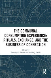 Buy Communal Consumption Experience Ritual, Exchange And The Business Of Connection