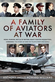 Buy Family of Aviators at War: Mons, Dunkirk, Battle of Britain, Night-Fighter Mosquitoes, Chinooks: The