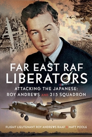 Buy Far East Raf Liberators: Attacking The Japanese: Roy Andrews And 215 Squadron