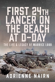 Buy First 24th Lancer on the Beach at D-Day: The Life & Legacy of Maurice Lobb