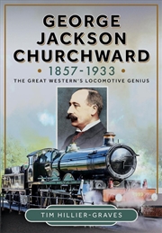 Buy George Jackson Churchward, 1857-1933: The Great Western's Locomotive Genius
