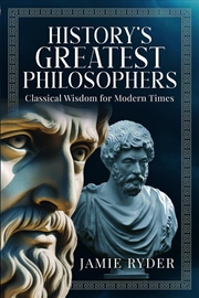 Buy History's Greatest Philosophers: Classical Wisdom For Modern Times