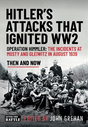 Buy Hitler's Attacks That Ignited Ww2: Operation Himmler: The Incidents At Mosty And Gleiwitz In August