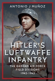 Buy Hitler's Luftwaffe Infantry: The German Air Force Field Divisions, 1942-1945
