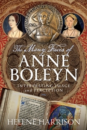 Buy Many Faces Of Anne Boleyn: Interpreting Image And Perception