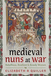 Buy Medieval Nuns At War: Rebellious, Resilient And Rowdy Women