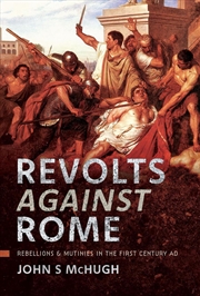 Buy Revolts Against Rome: Rebellions And Mutinies In The First Century Ad
