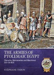 Buy Armies of Ptolemaic Egypt: Cleruchs, Mercenaries and Machimoi 323-30 BCE