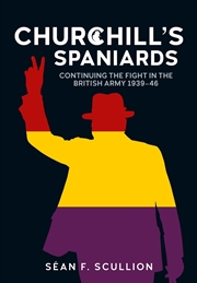 Buy Churchill's Spaniards: Continuing The Fight In The British Army 1939-46