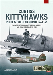 Buy Curtiss Kittyhawks In The Soviet Far North 1941-45 Volume 2: Reconnaissance, Ground Support, And Fin