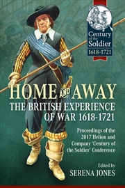 Buy Home and Away: The British Experience of War 1618-1721: Proceedings of the 2017 Helion and Company '