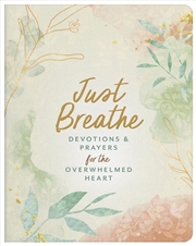 Buy Just Breathe: Devotions And Prayers For The Overwhelmed Heart