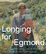 Buy Longing for Egmond: Gari Melchers and George Hitchcock Their Years in the Netherlands