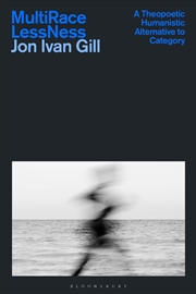 Buy Multiracelessness: A Theopoetic Humanistic Alternative To Category